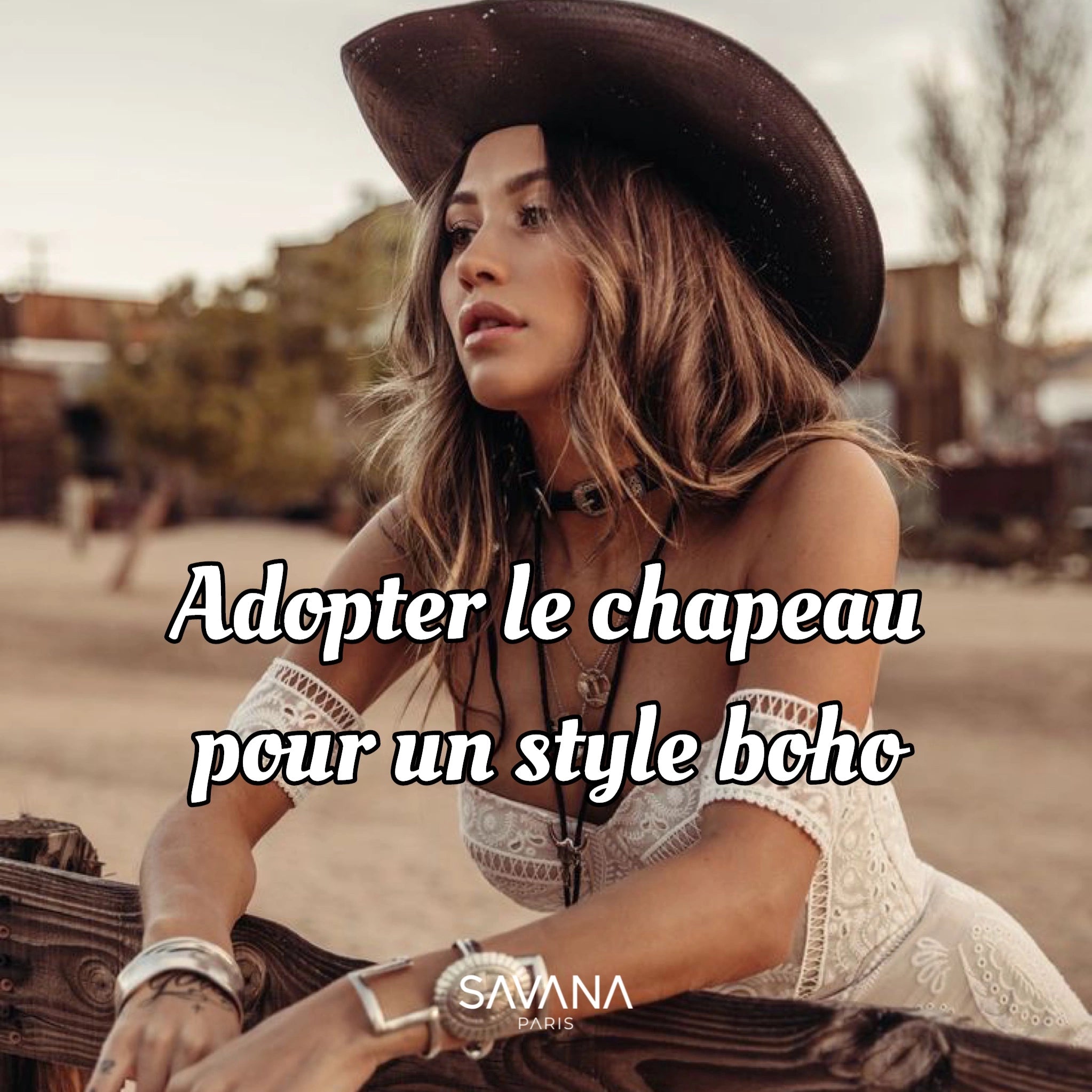 Adopter le chapeau pour un style bohème - SAVANA