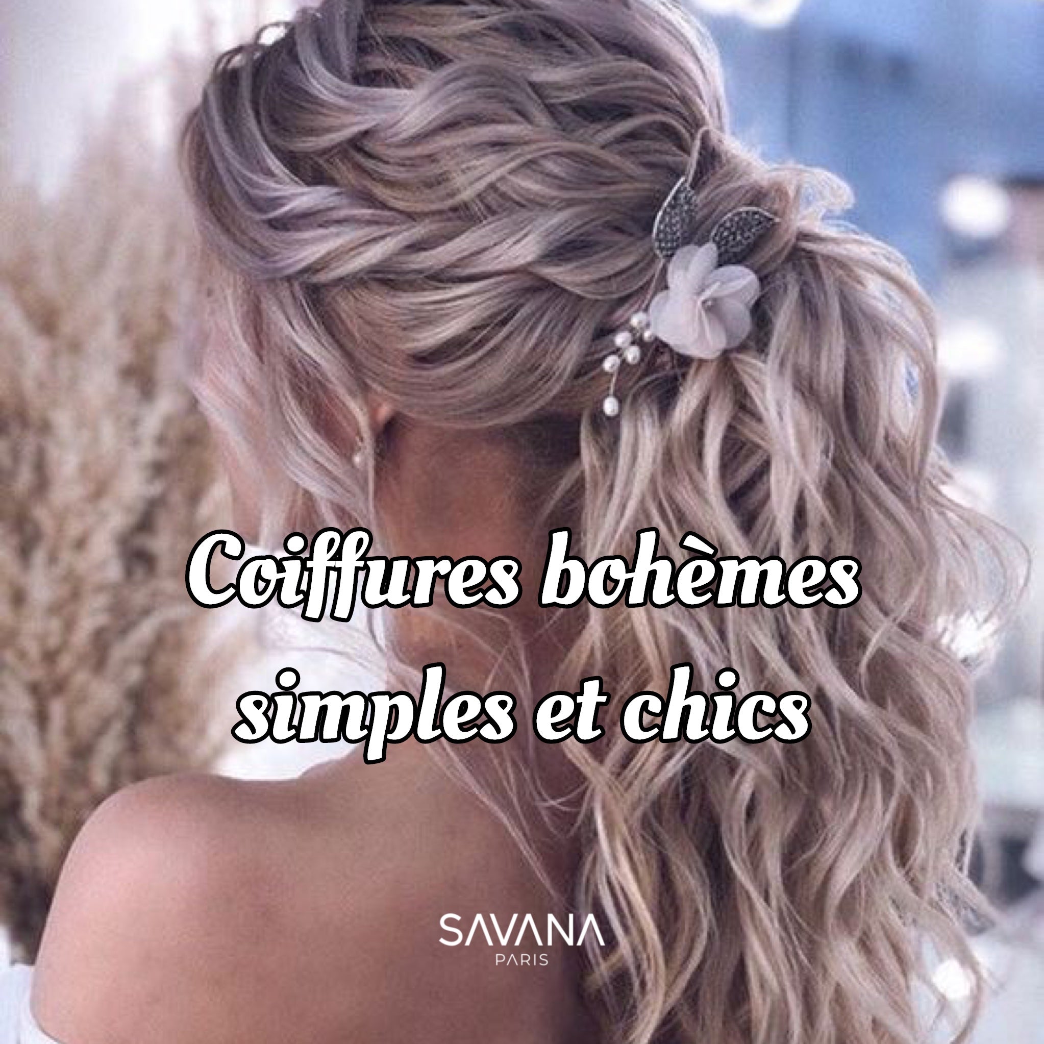 Coiffures bohèmes simples et chics - SAVANA